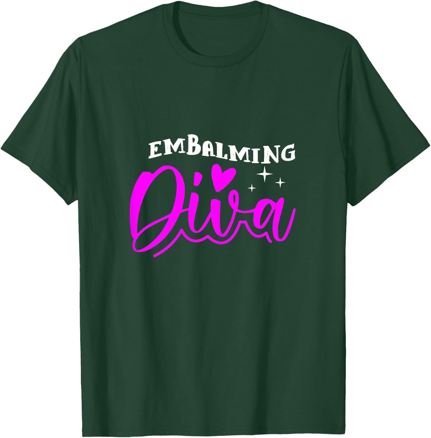 Embalming Diva Heart Funeral Mortician Mortuary Girl Gift T-Shirt - T-Shirt | Forest