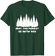 May The Forest Be With You T-Shirt - T-Shirt | Forest