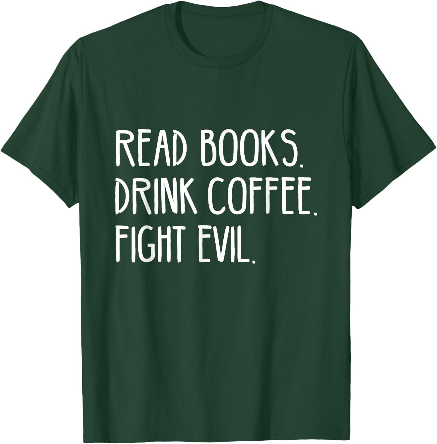 Read Books Drink Coffee Fight Evil T-Shirt - T-Shirt | Forest