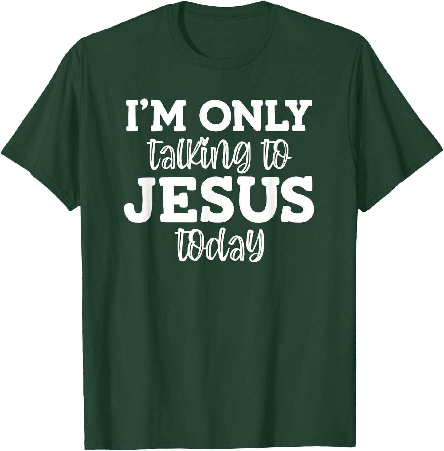 I'm Only Talking To Jesus Today, Funny, Jokes, Sarcastic T-Shirt - T-Shirt | Forest