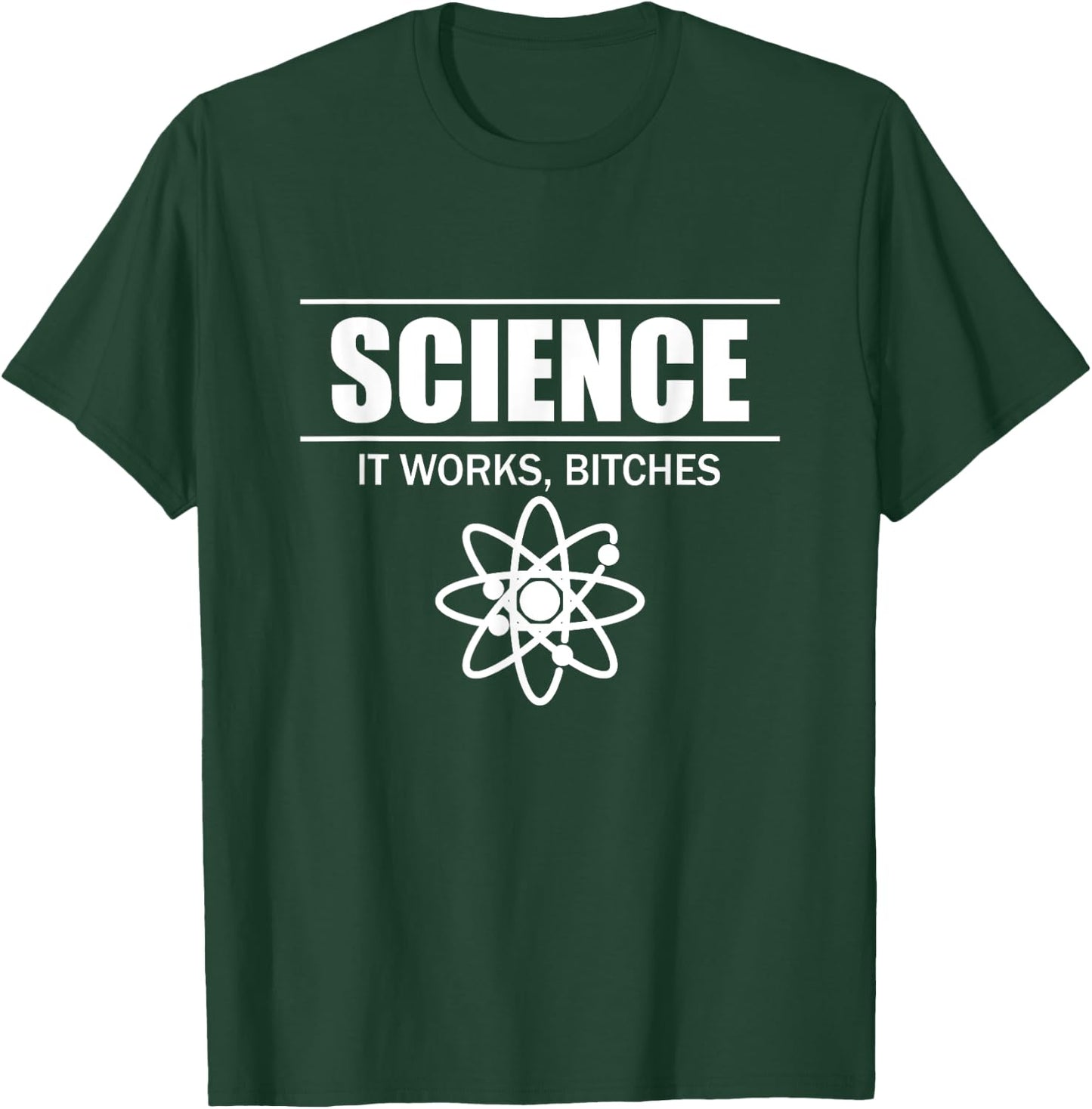 Science It Works, Bitches T-Shirt - T-Shirt | Forest