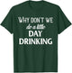 Why Don't We Do a Little Day Drinking Shirt,Funny Drinking T-Shirt - T-Shirt | Forest