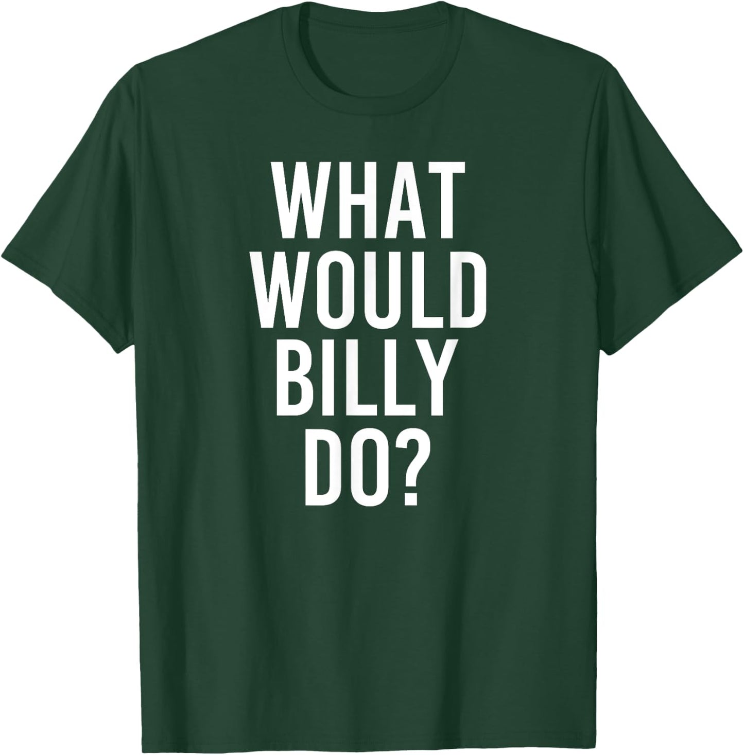 What Would BILLY Do Funny Personalized Name Joke Men Gift T-Shirt - T-Shirt | Forest