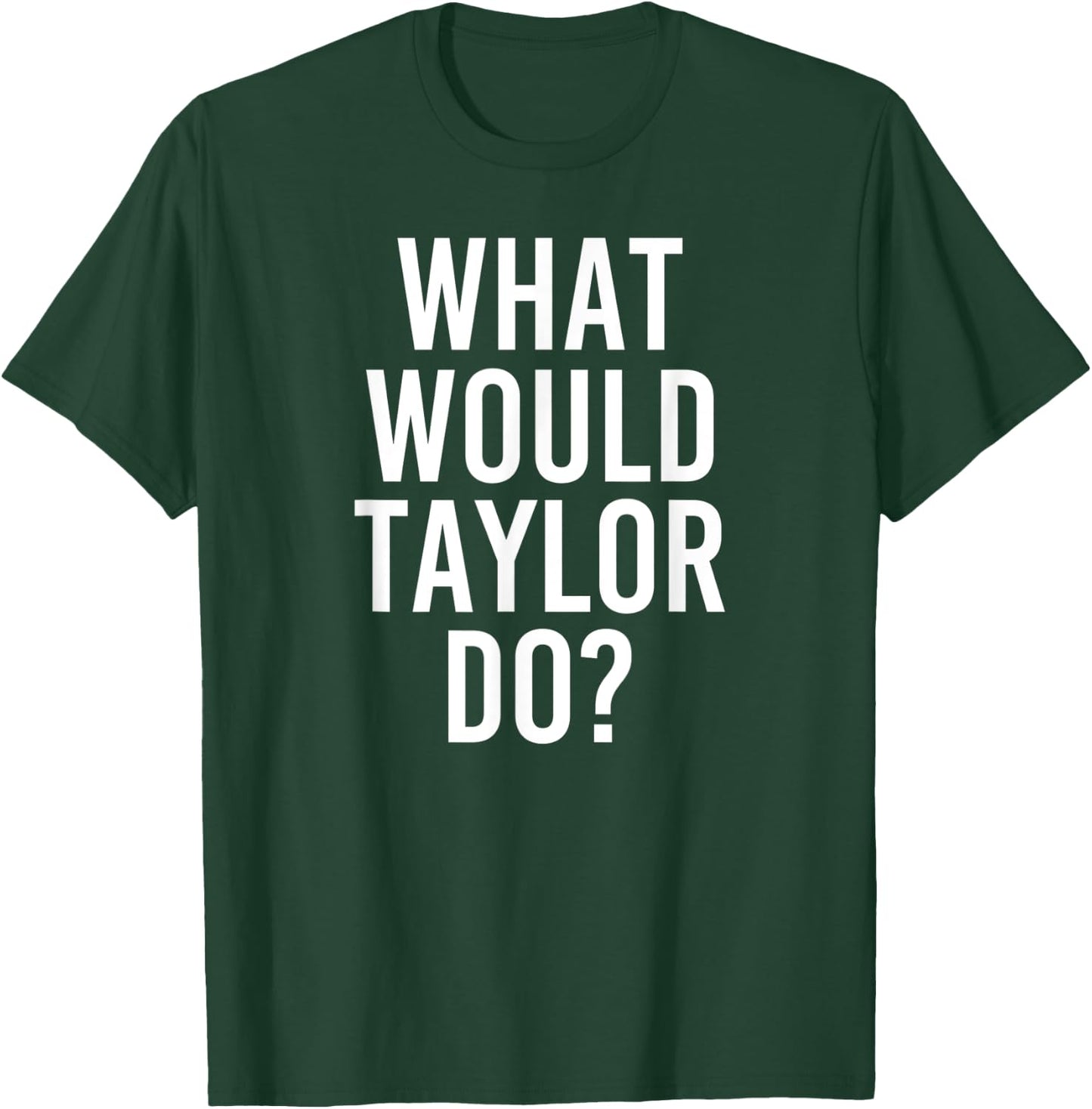 What Would TAYLOR Do Funny Personalized Name Joke Men Gift T-Shirt - T-Shirt | Forest