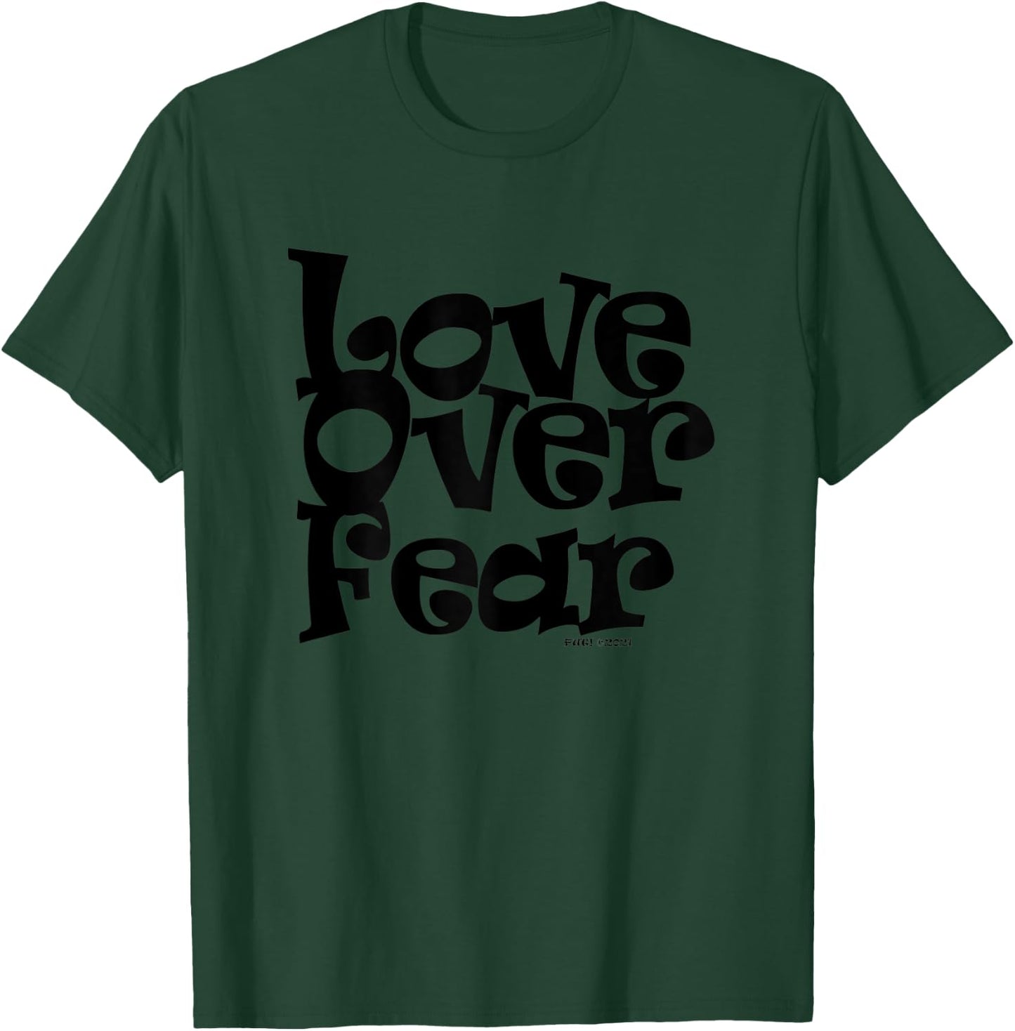Positive U! Love Over Fear T-Shirt - T-Shirt | Forest