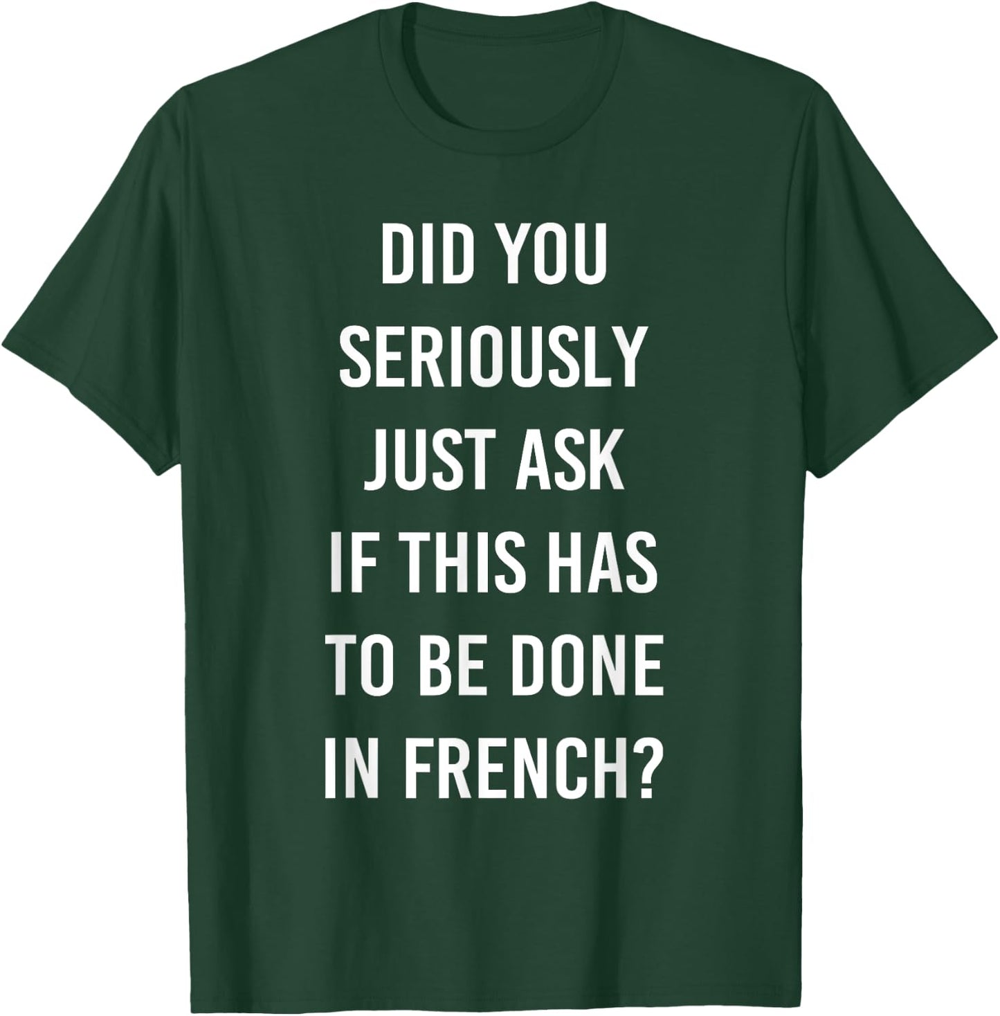 Does It Have To Be Done In French Sarcasm Meme Teacher Gift Women Girls Kids T-Shirt - T-Shirt | Forest