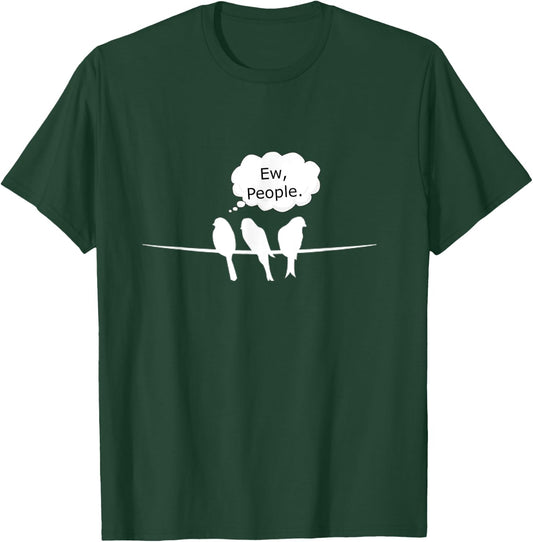 Birdwatching Funny Ew, People Birds Hobby Birding T-Shirt - T-Shirt | Forest