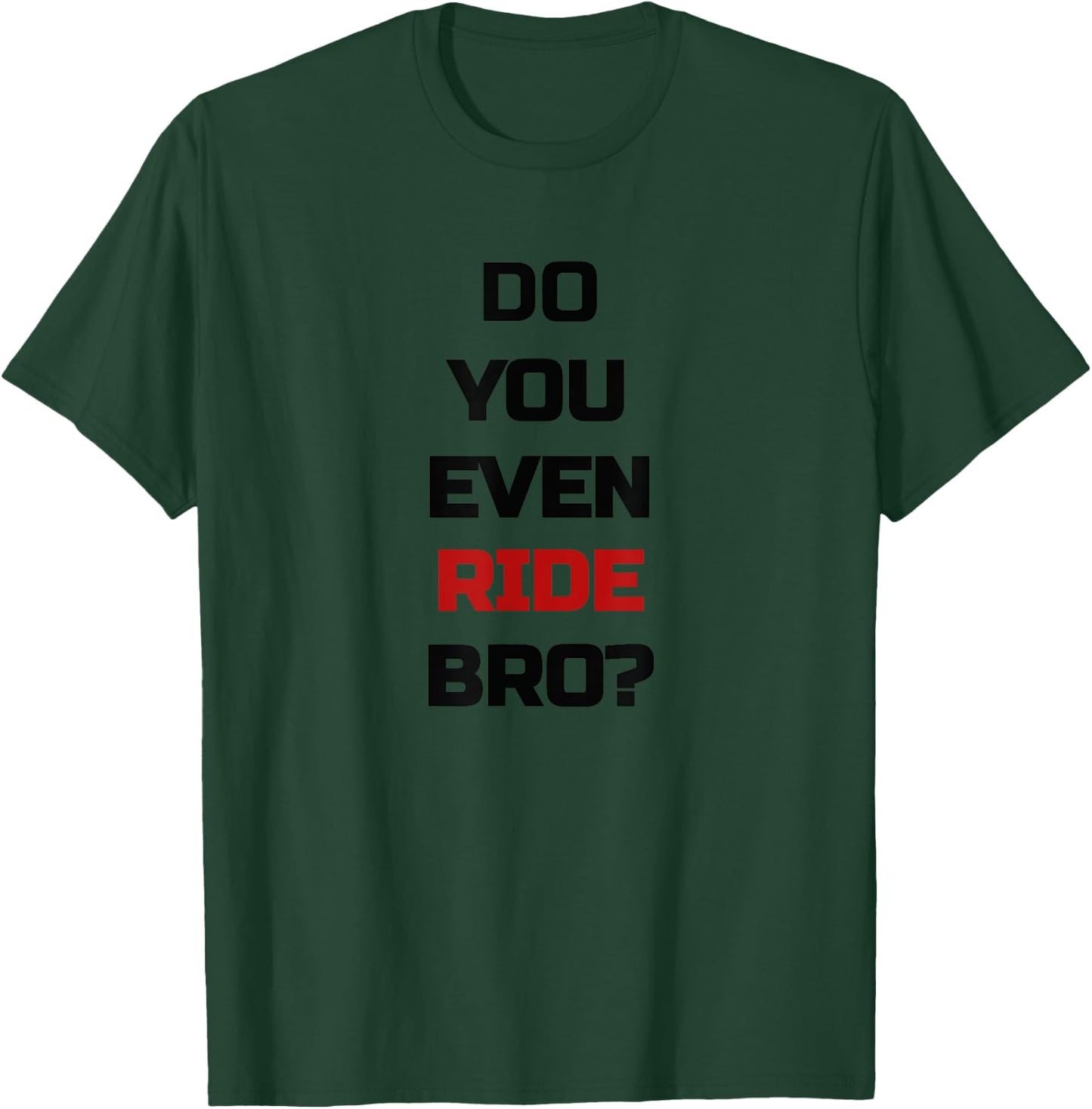 Do You Even Ride Bro - Bicycle T-Shirt - T-Shirt | Forest
