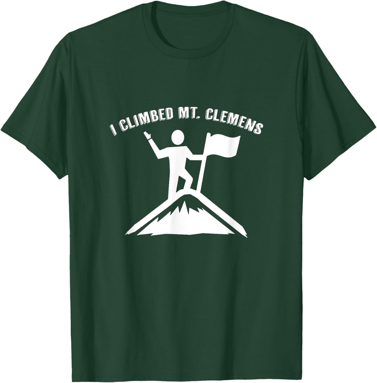 I Climbed Mt. Clemens (Michigan) T-Shirt - T-Shirt | Forest