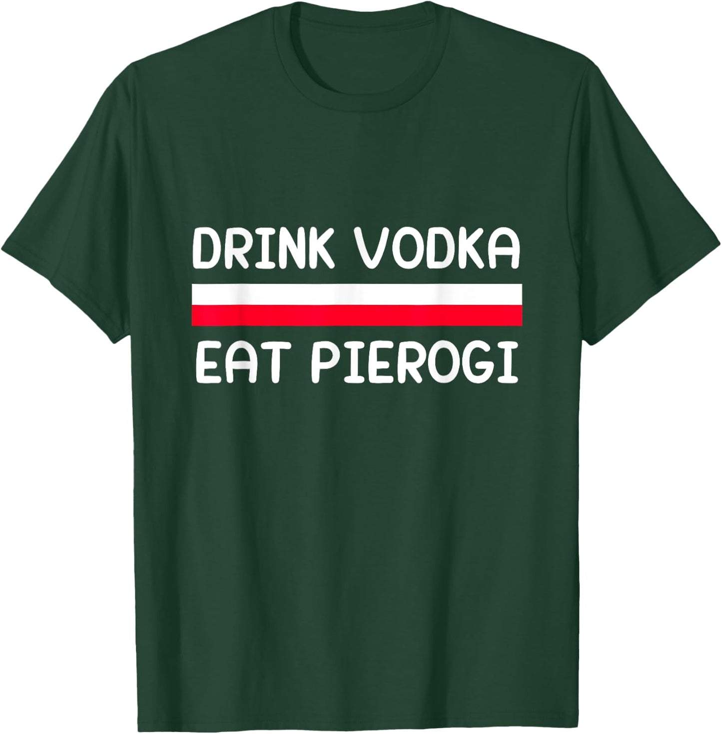 Drink Vodka Eat Pierogi Poland Flag Polish Culture Gift T-Shirt - T-Shirt | Forest