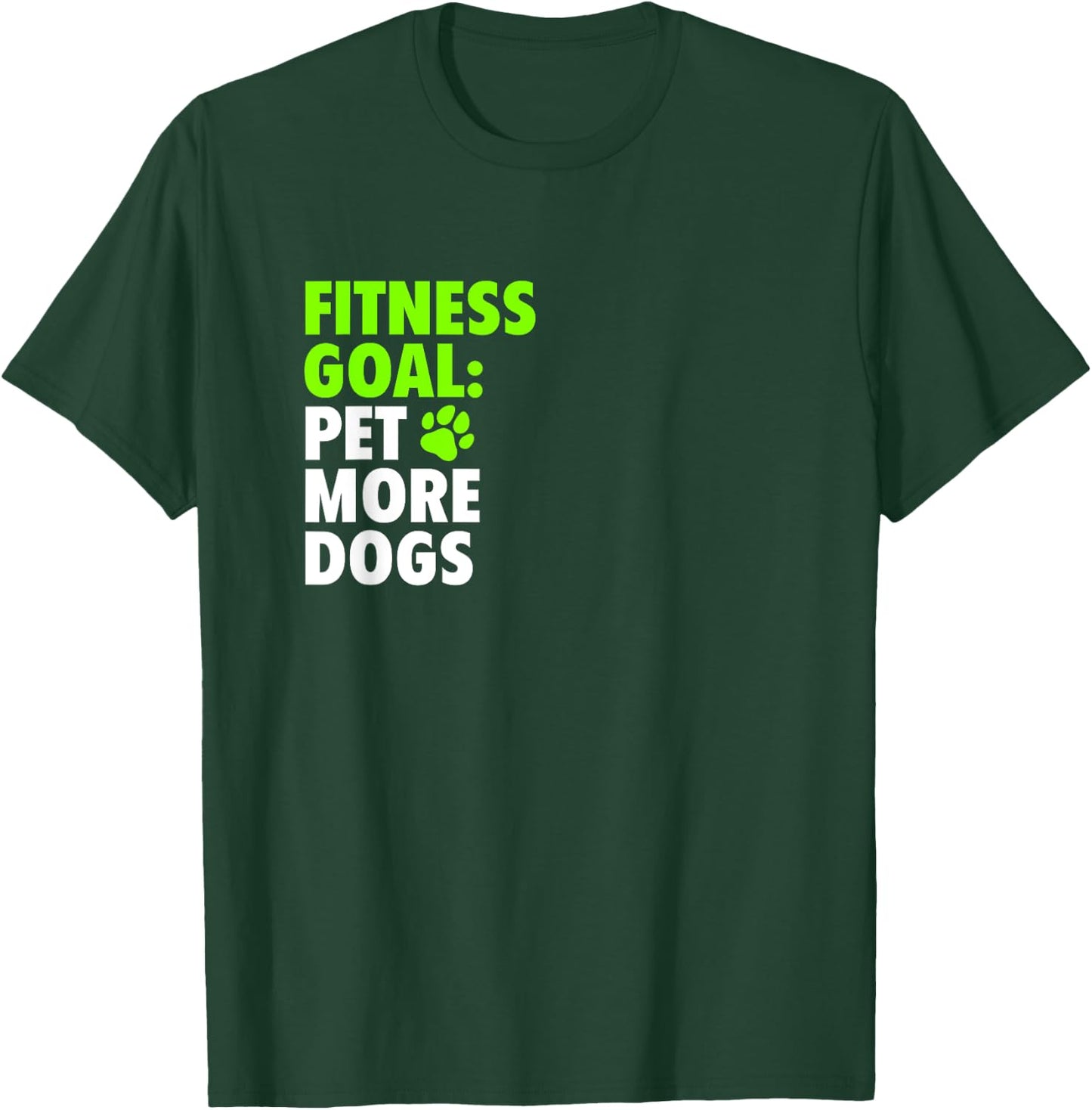 Fitness Goal: Pet More Dogs - Funny Cute Dog Lover T-Shirt - T-Shirt | Forest