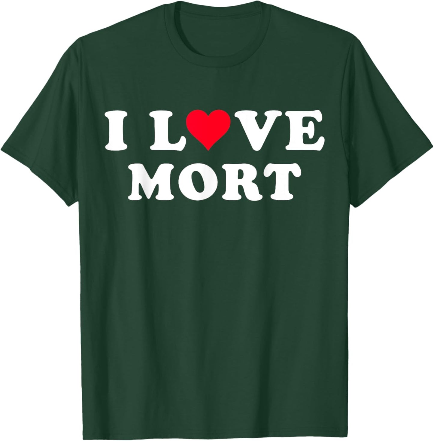 I Love Mort Matching Girlfriend & Boyfriend Mort Name T-Shirt - T-Shirt | Forest