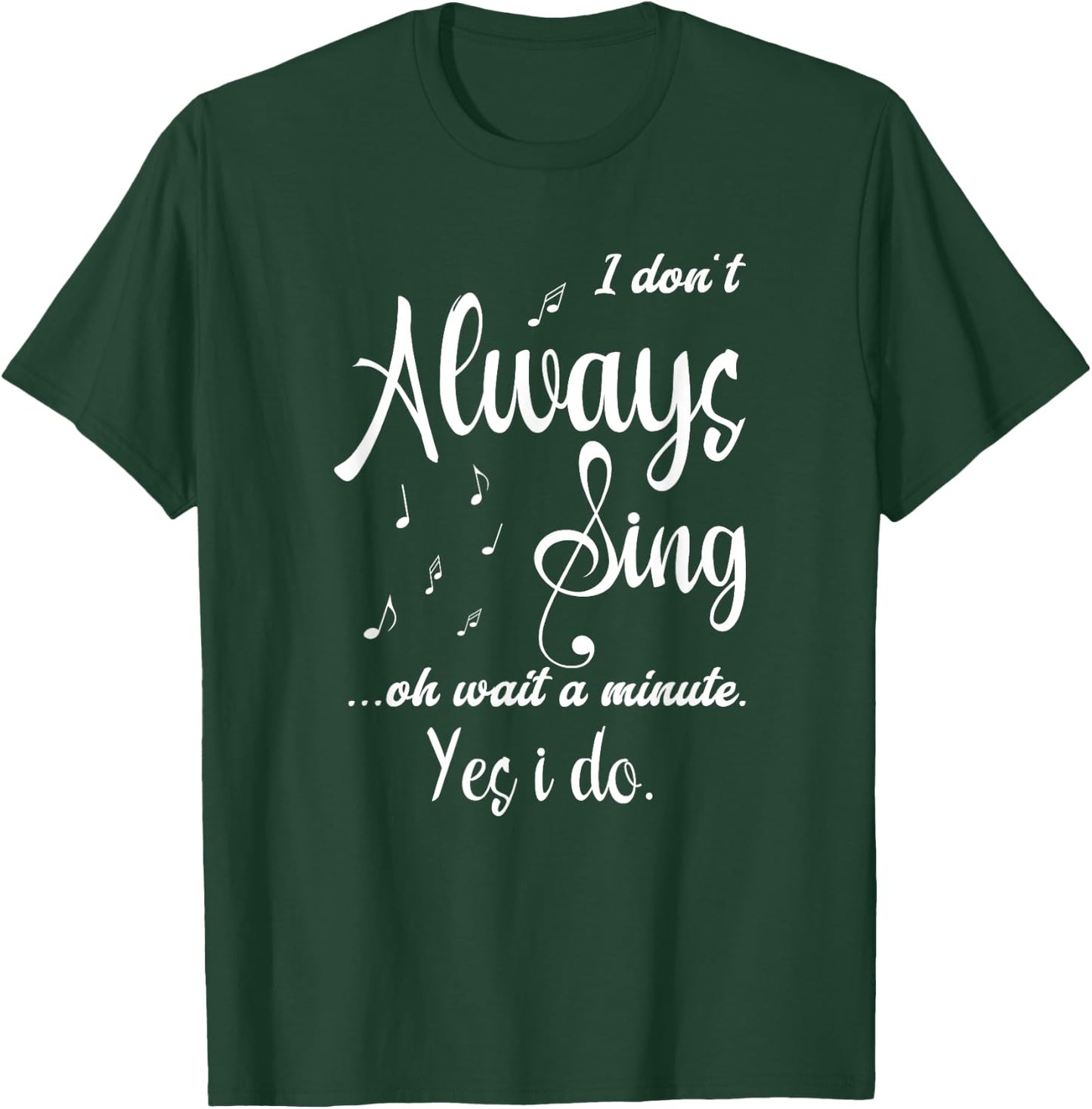 I Don't Always Sing Funny Saying Passionate Singers T-Shirt - T-Shirt | Forest