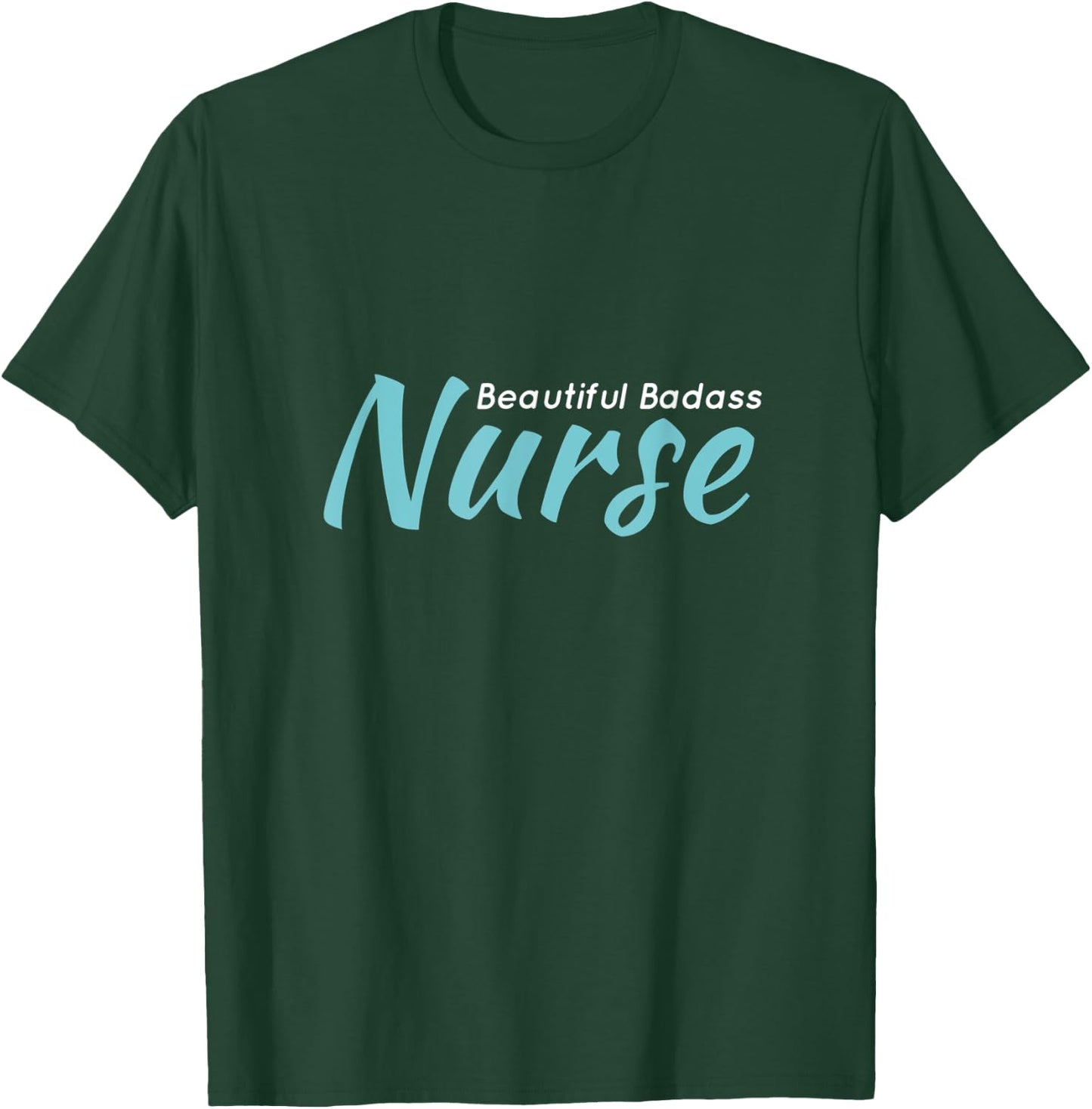 Beautiful Badass Nurse T-Shirt - T-Shirt | Forest