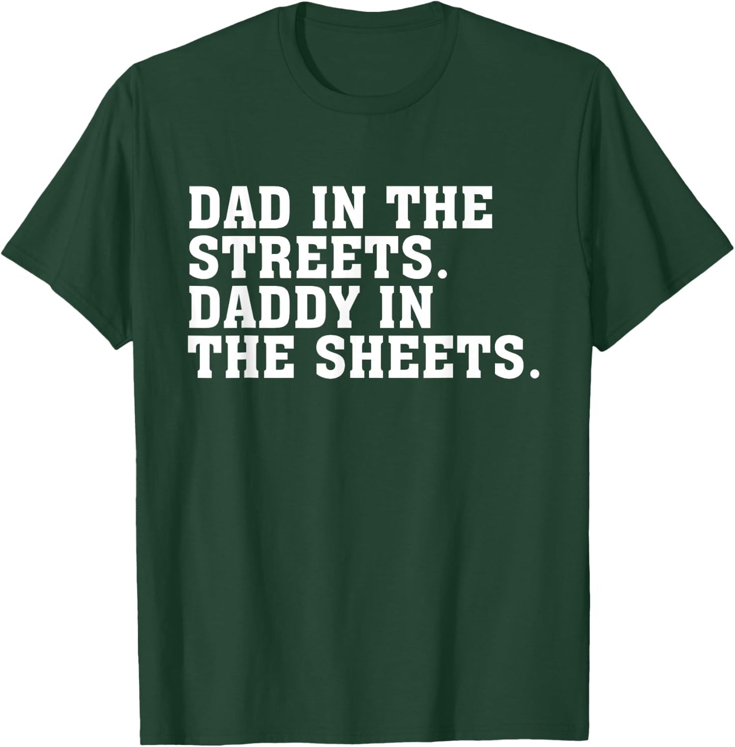 Dad In The Streets Daddy In The Sheets Apparel T-Shirt - T-Shirt | Forest