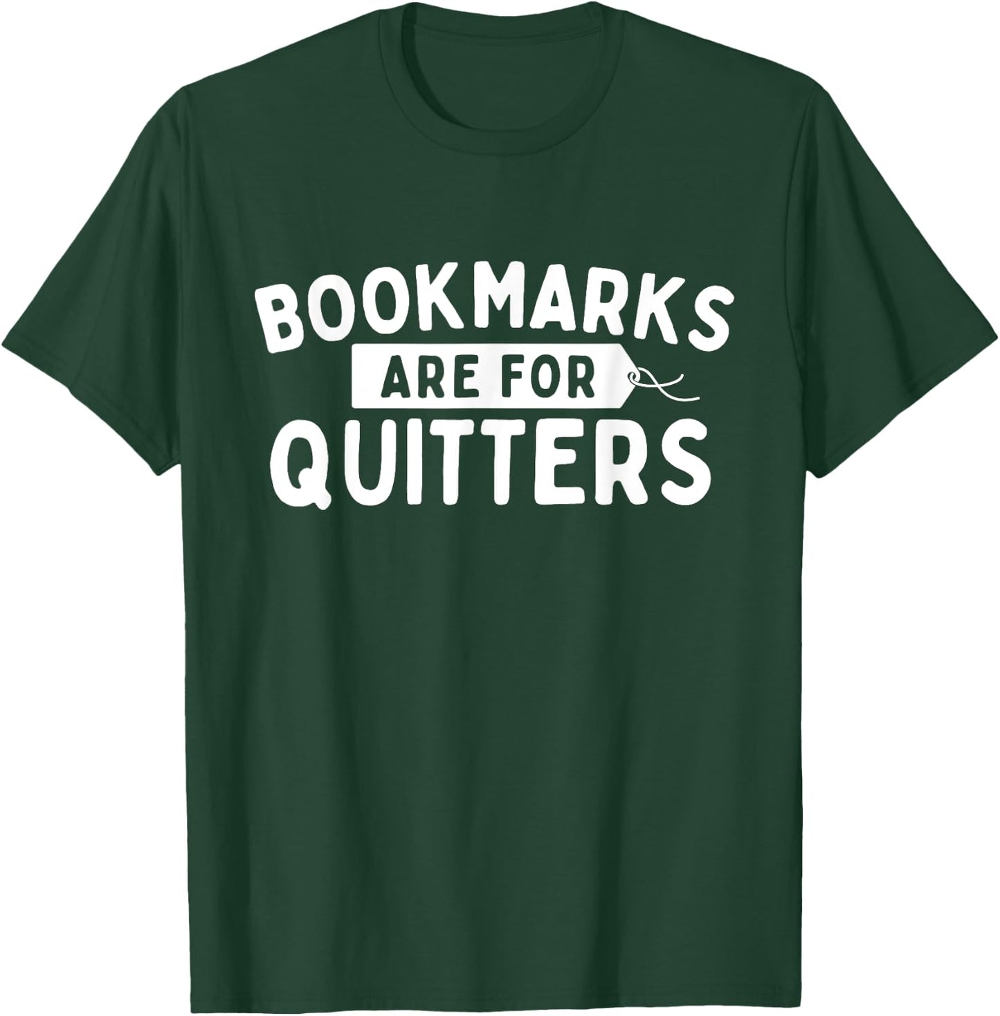 Bookmarks Are For Quitters - Book Lover Bookworm Librarian T-Shirt - T-Shirt | Forest