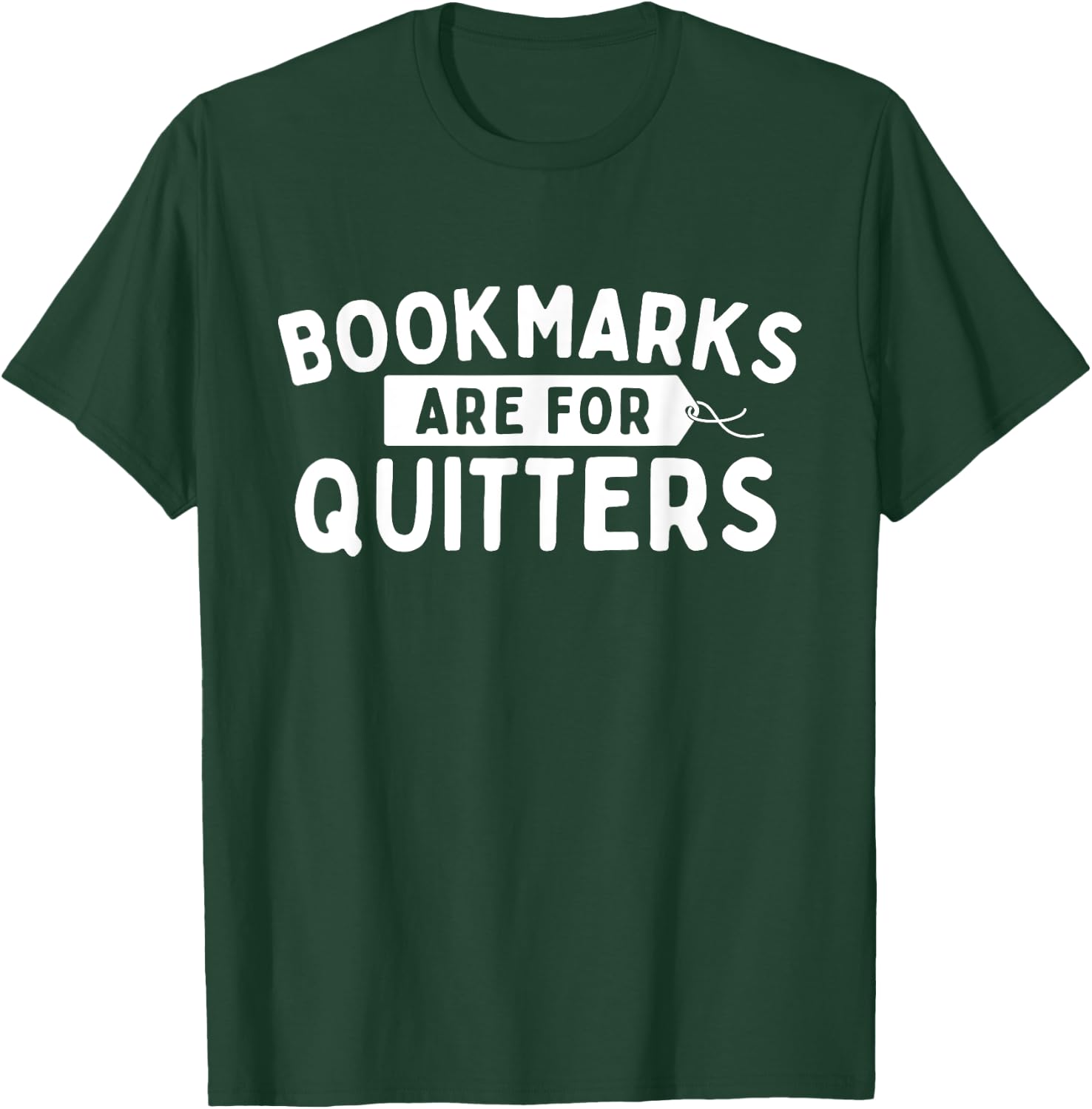 Bookmarks Are For Quitters - Book Lover Bookworm Librarian T-Shirt - T-Shirt | Forest