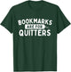 Bookmarks Are For Quitters - Book Lover Bookworm Librarian T-Shirt - T-Shirt | Forest