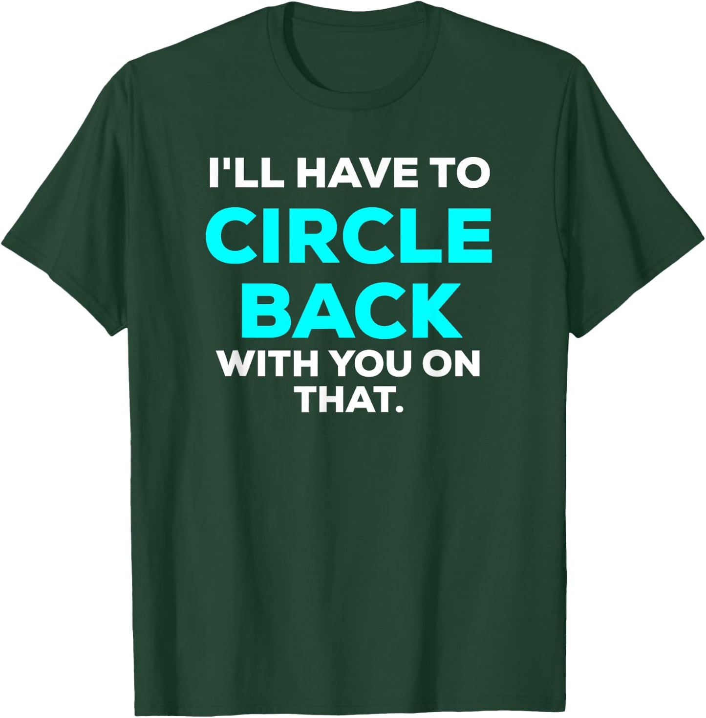 Funny I'll Have to Circle Back With You On That Meme Blue T-Shirt - T-Shirt | Forest