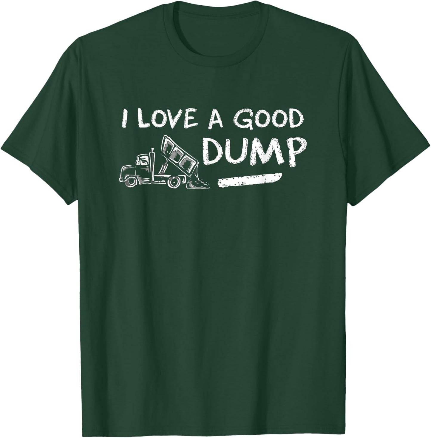 I Love a Good Dump Truck Light T-Shirt - T-Shirt | Forest