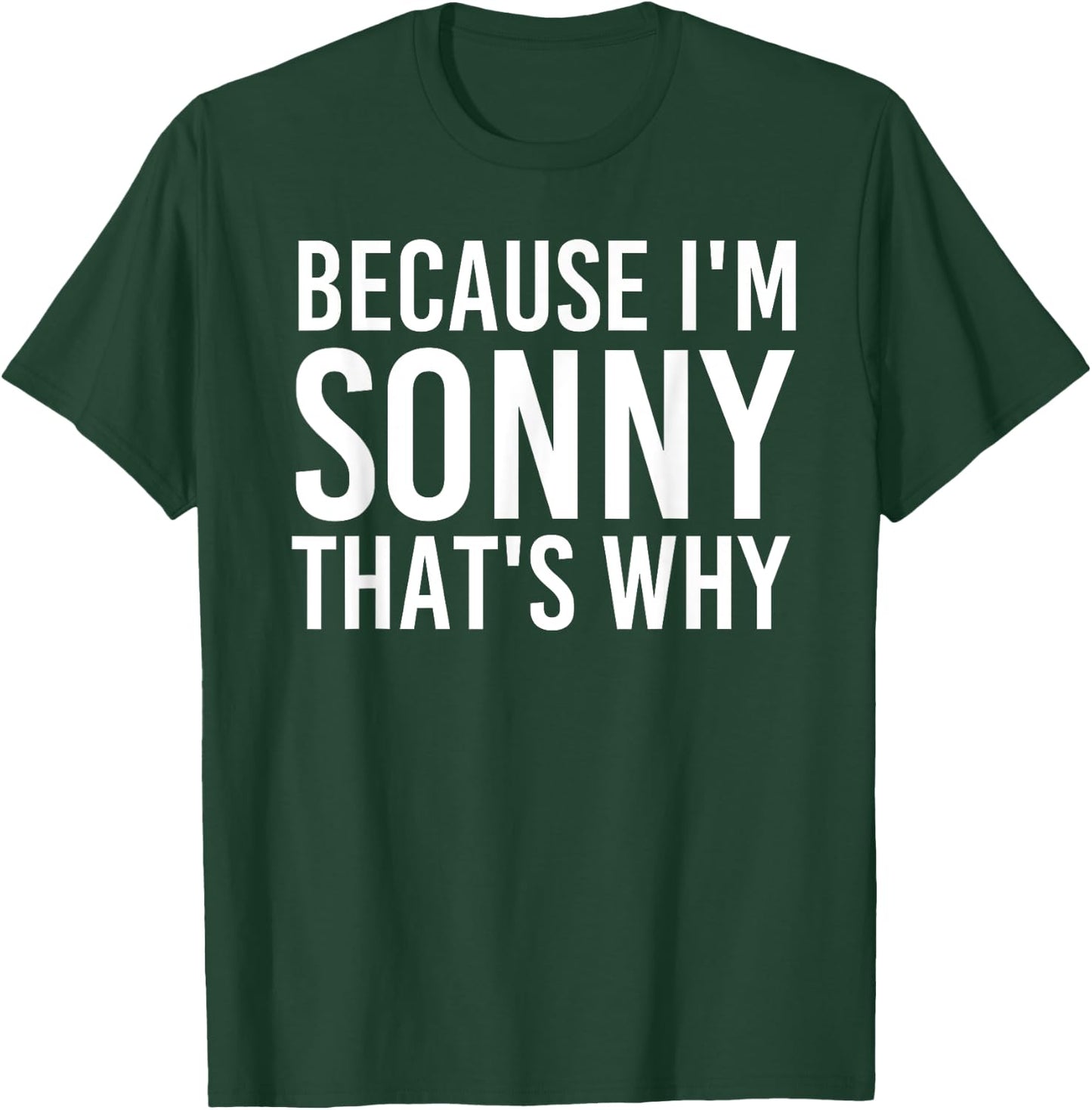 BECAUSE I'M SONNY THAT'S WHY Funny Personalized Name Gift T-Shirt - T-Shirt | Forest