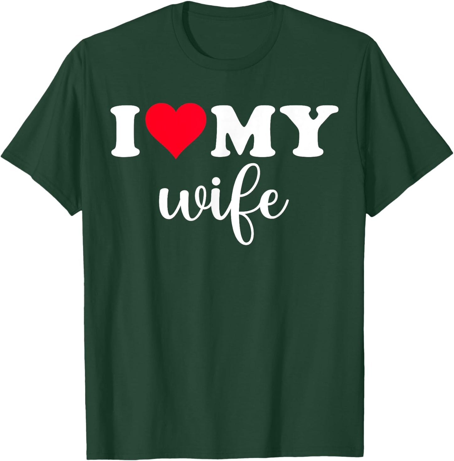 I Love My Wife Shirt I Heart Wife Love Wife T-Shirt - T-Shirt | Forest