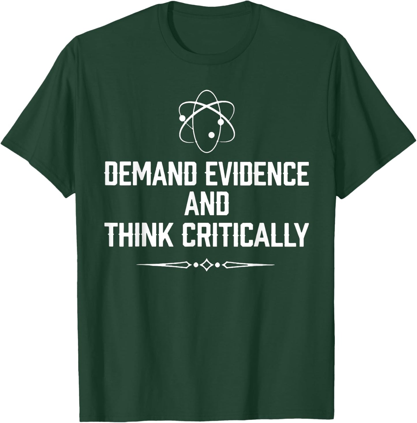 Demand evidence and think critically T-Shirt - T-Shirt | Forest