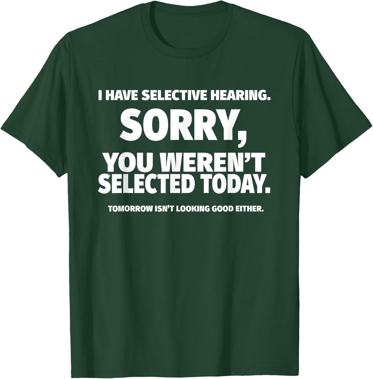 I Have Selective Hearing, You Weren't Selected Short Sleeve ,Black, Small T-Shirt - T-Shirt | Forest