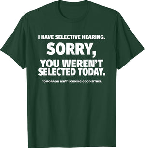 I Have Selective Hearing, You Weren't Selected Short Sleeve ,Black, Small T-Shirt - T-Shirt | Forest