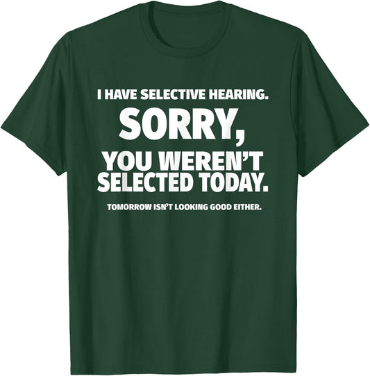 I Have Selective Hearing, You Weren't Selected Short Sleeve ,Black, Small T-Shirt - T-Shirt | Forest