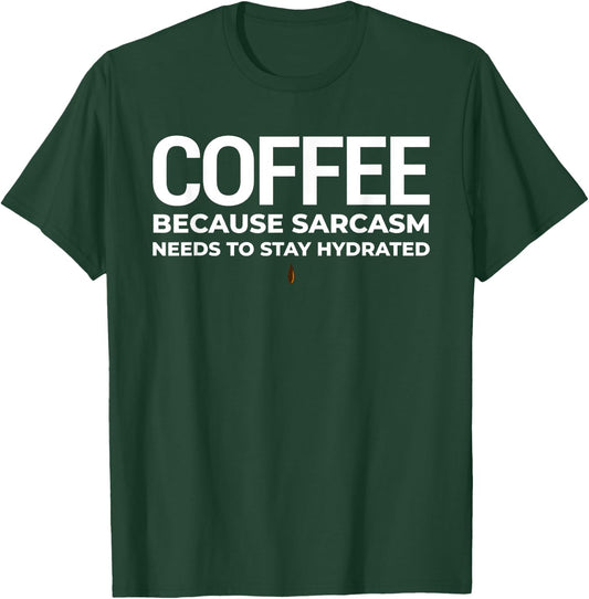 Coffee, Because Sarcasm Needs To Stay Hydrated T-Shirt - T-Shirt | Forest