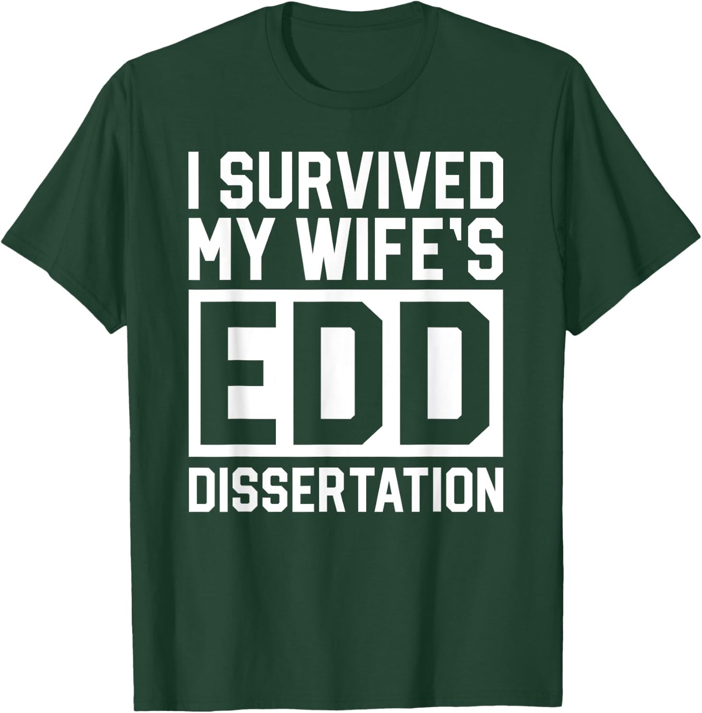 I Survived My Wife's EdD Dissertation Husband Graduation T-Shirt - T-Shirt | Forest