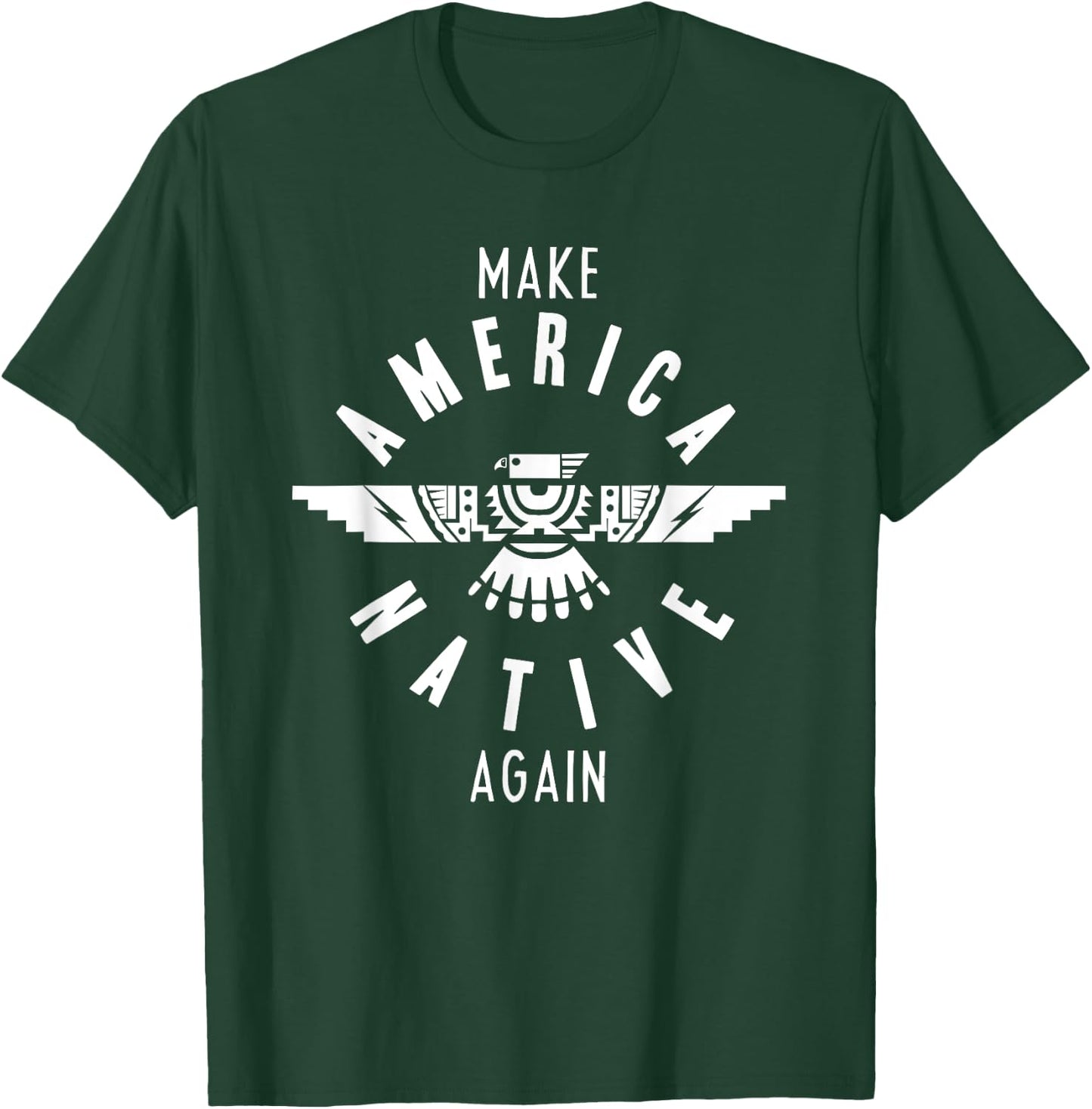 Make America Native Again Indian Indigenous Tribe T-Shirt - T-Shirt | Forest
