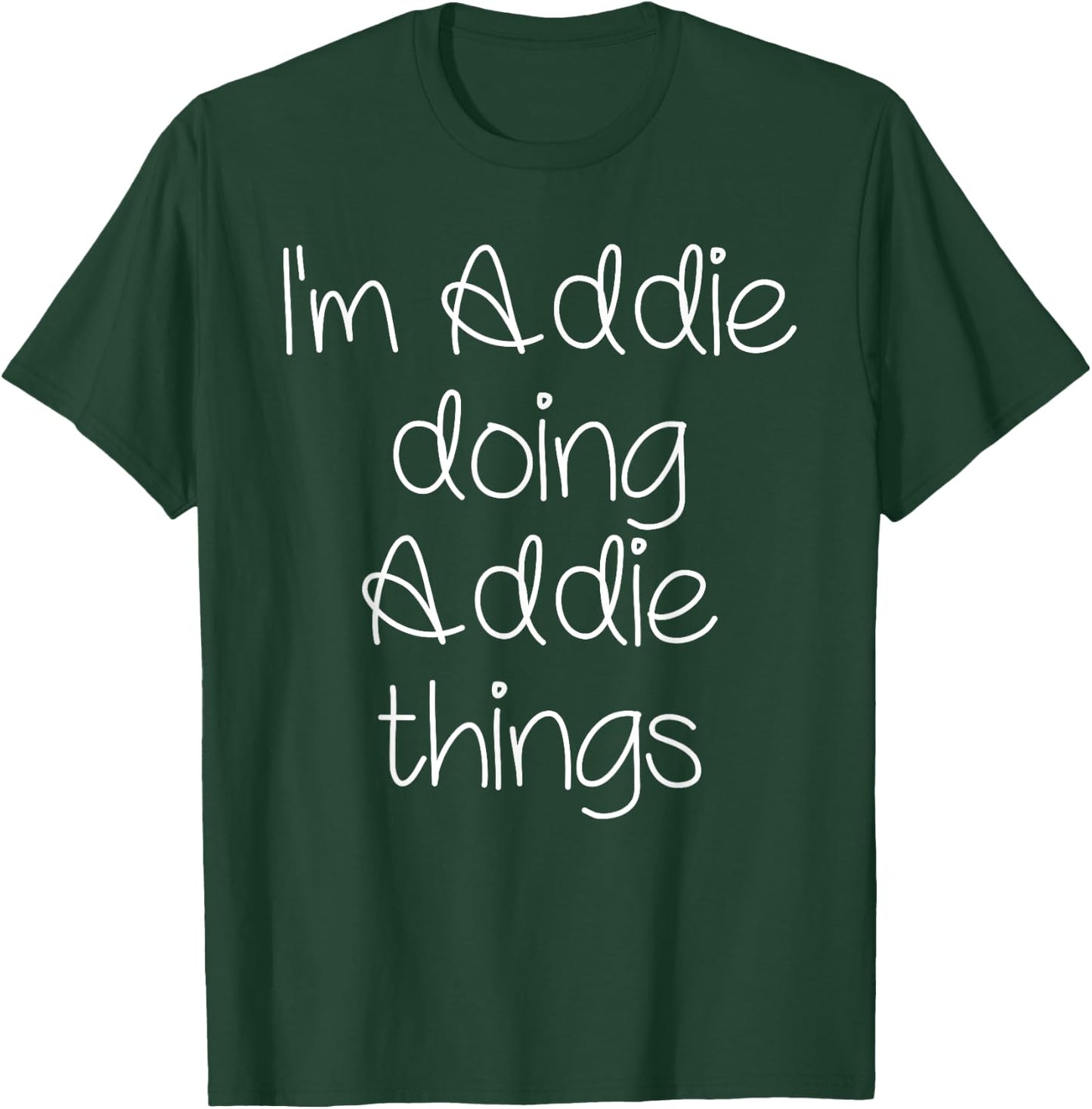 I'm ADDIE Doing Funny Things Women Name Birthday Idea T-Shirt - T-Shirt | Forest