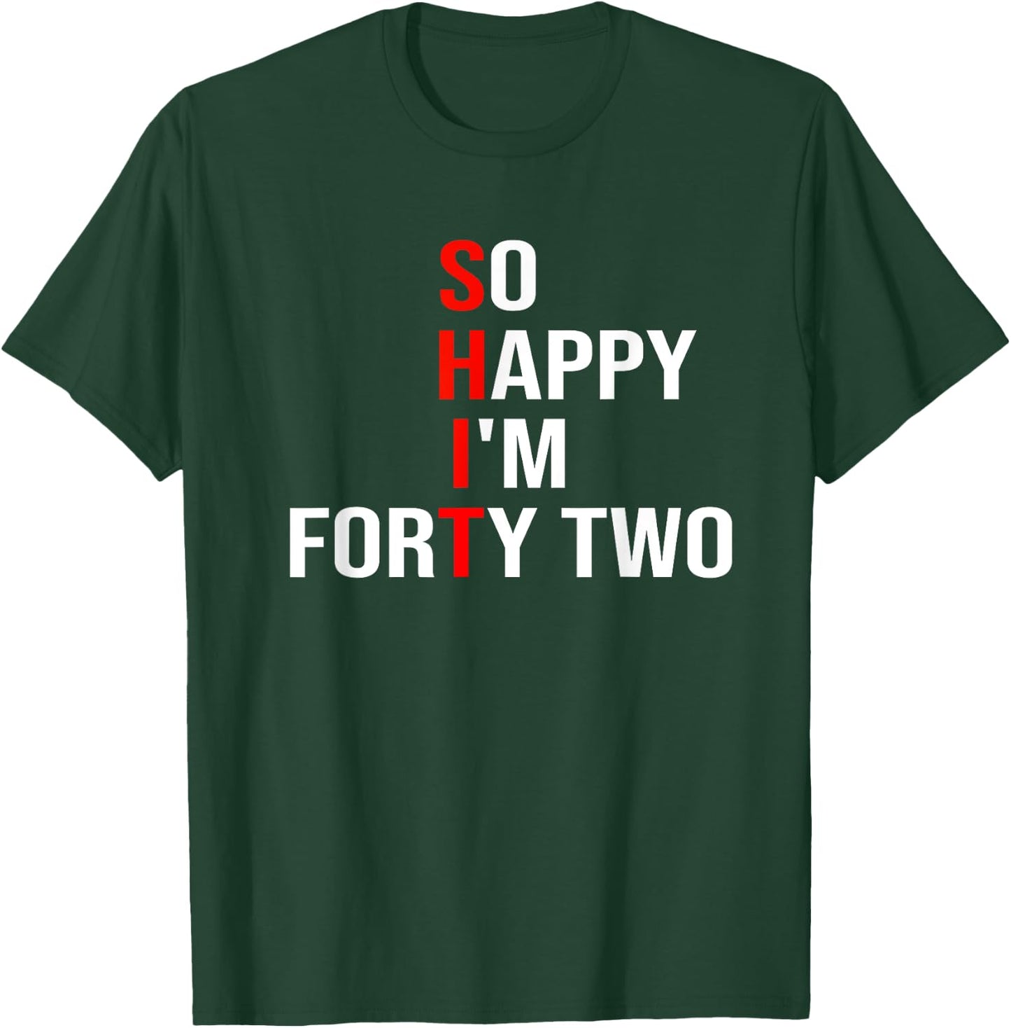 So Happy I'm Forty Two Funny 42 Years Old 42nd Birthday T-Shirt - T-Shirt | Forest