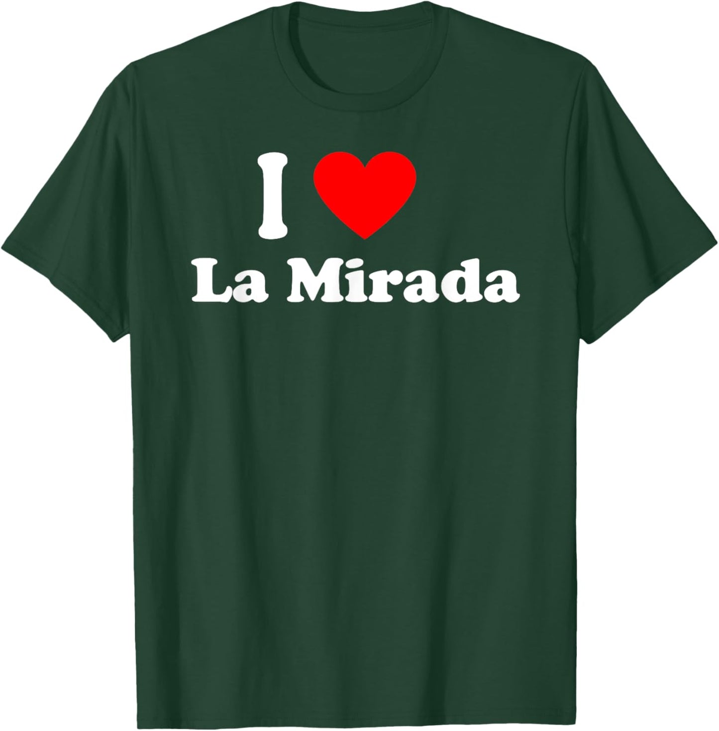 I Love La Mirada City California Hometown Classic T-Shirt - T-Shirt | Forest