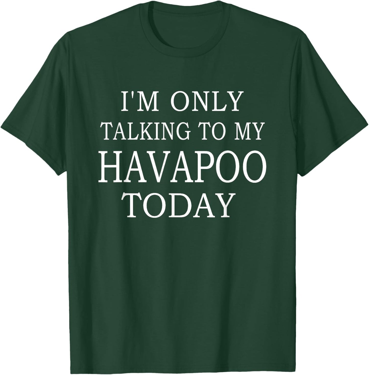 I'm Only Talking To My Havapoo Today Funny Dog Women T-Shirt - T-Shirt | Forest