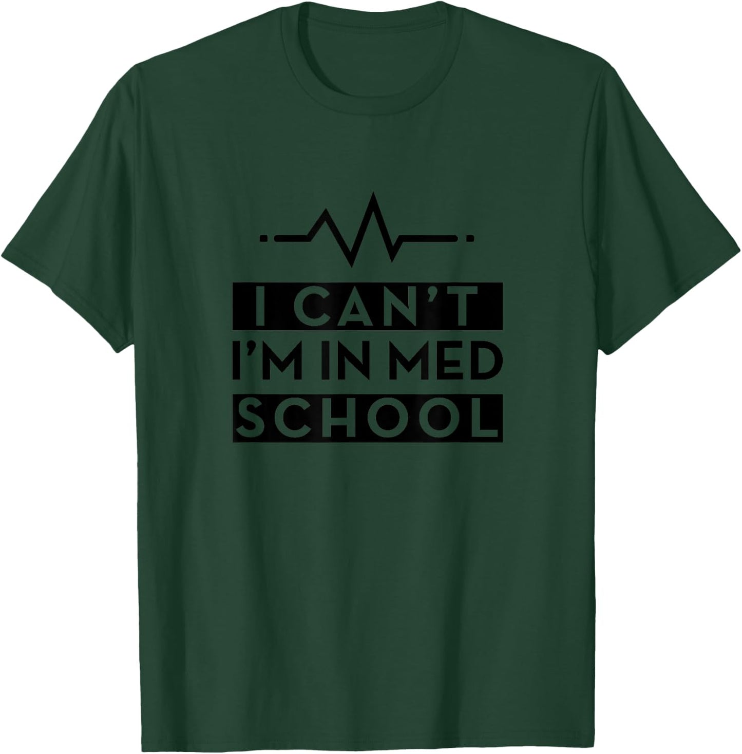 I Can't I'm In Med School T-Shirt - T-Shirt | Forest