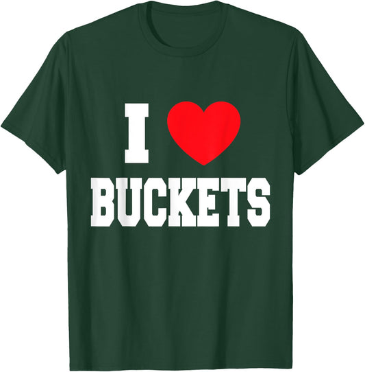 I Love Buckets T-Shirt - T-Shirt | Forest