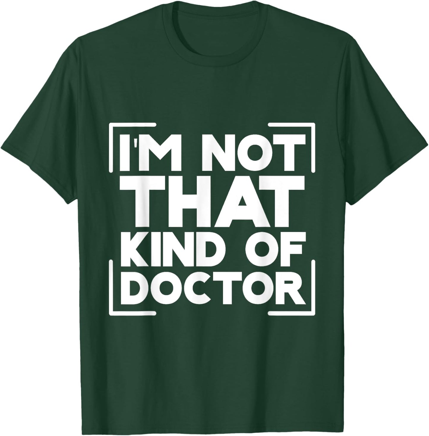 I'm Not That Kind Of Doctor T-Shirt - T-Shirt | Forest
