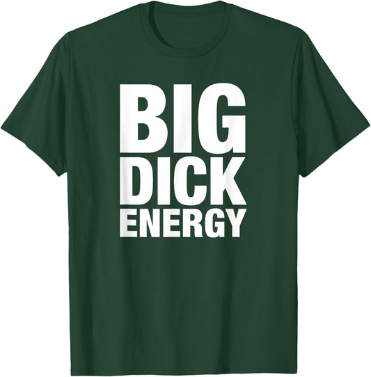 Big Dick Energy - BDE Adult Humor Meme Workout Ego Flex Bro T-Shirt - T-Shirt | Forest