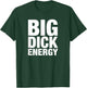 Big Dick Energy - BDE Adult Humor Meme Workout Ego Flex Bro T-Shirt - T-Shirt | Forest