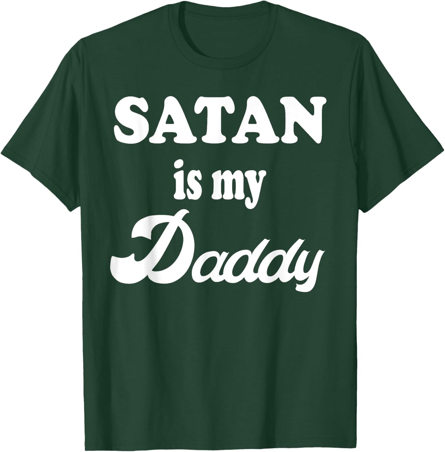 Satan Is My Daddy Gift T-Shirt - T-Shirt | Forest