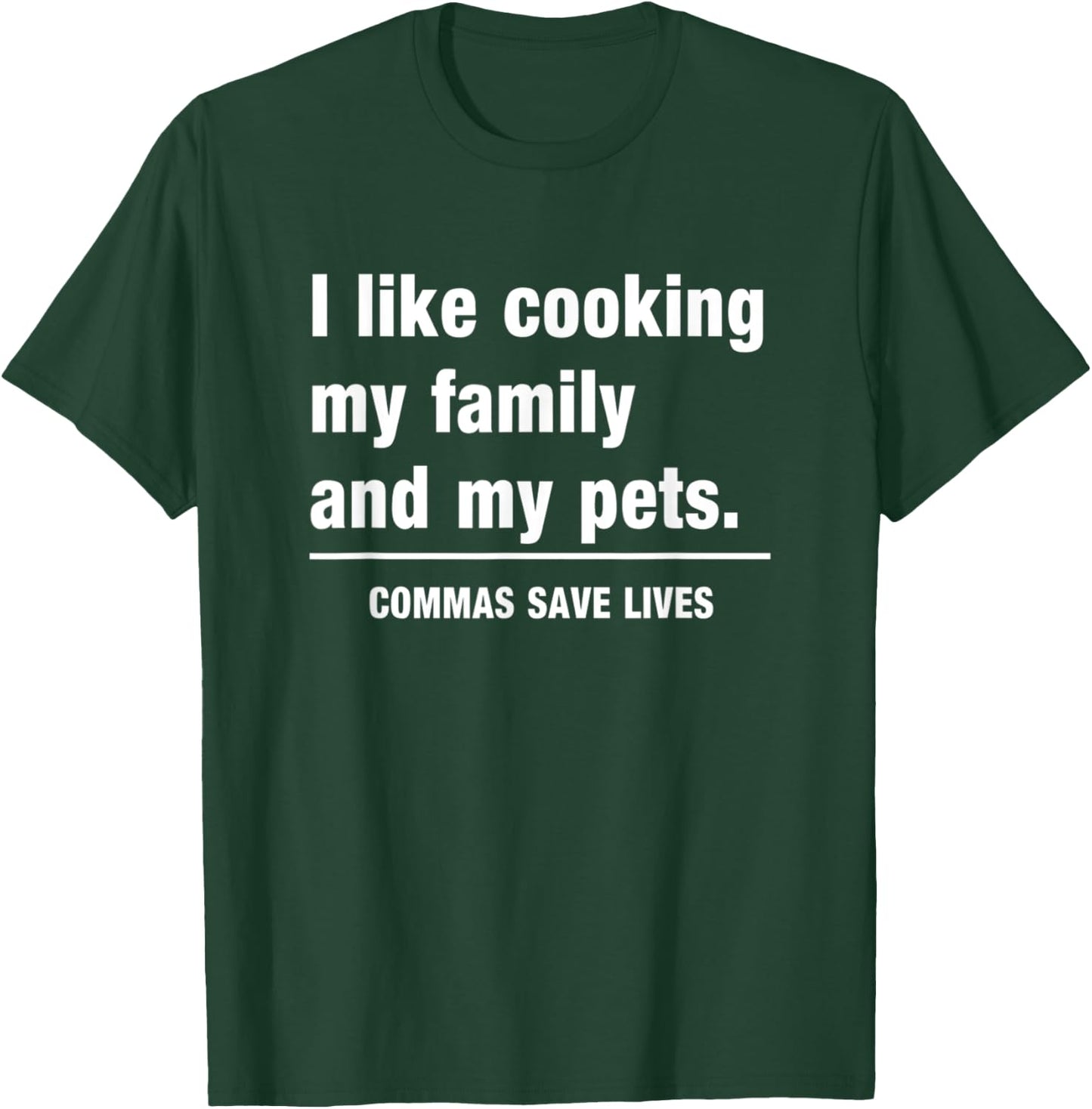 I Like Cooking My Family And My Pets Commas Save Lives T-Shirt - T-Shirt | Forest