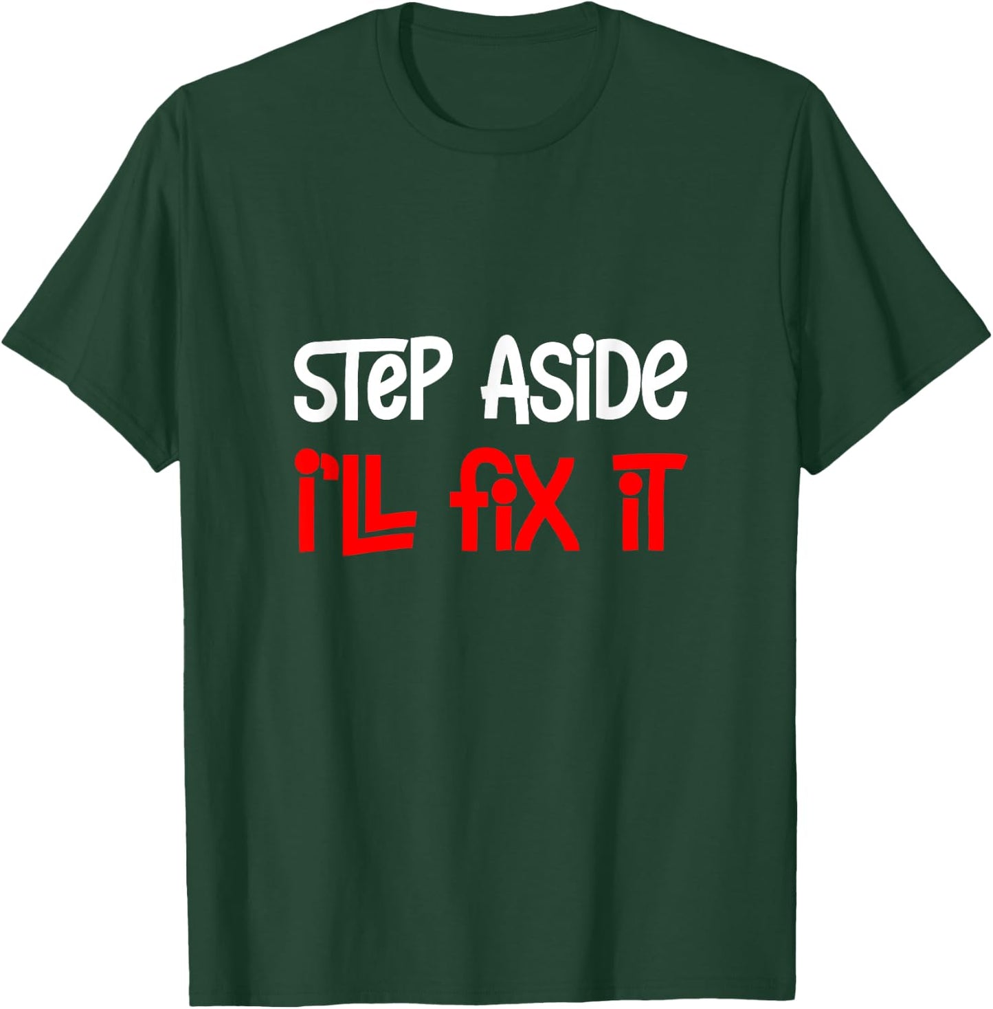 Step Aside I'll Fix It T-Shirt - T-Shirt | Forest