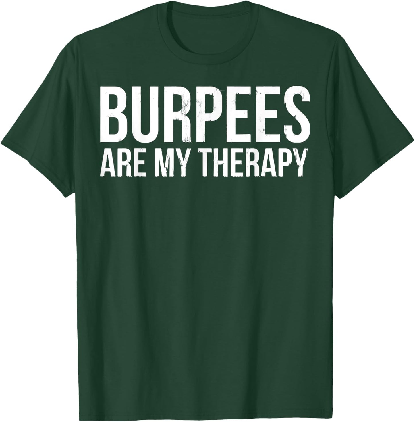 Burpees Are My Therapy Gym Workout Fitness T-Shirt - T-Shirt | Forest