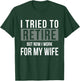 I Tried To Retire But Now I Work For My Wife Funny Husband T-Shirt - T-Shirt | Forest