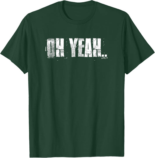 Oh Yeah insperational Positive Motivational Gym Workout T-Shirt - T-Shirt | Forest