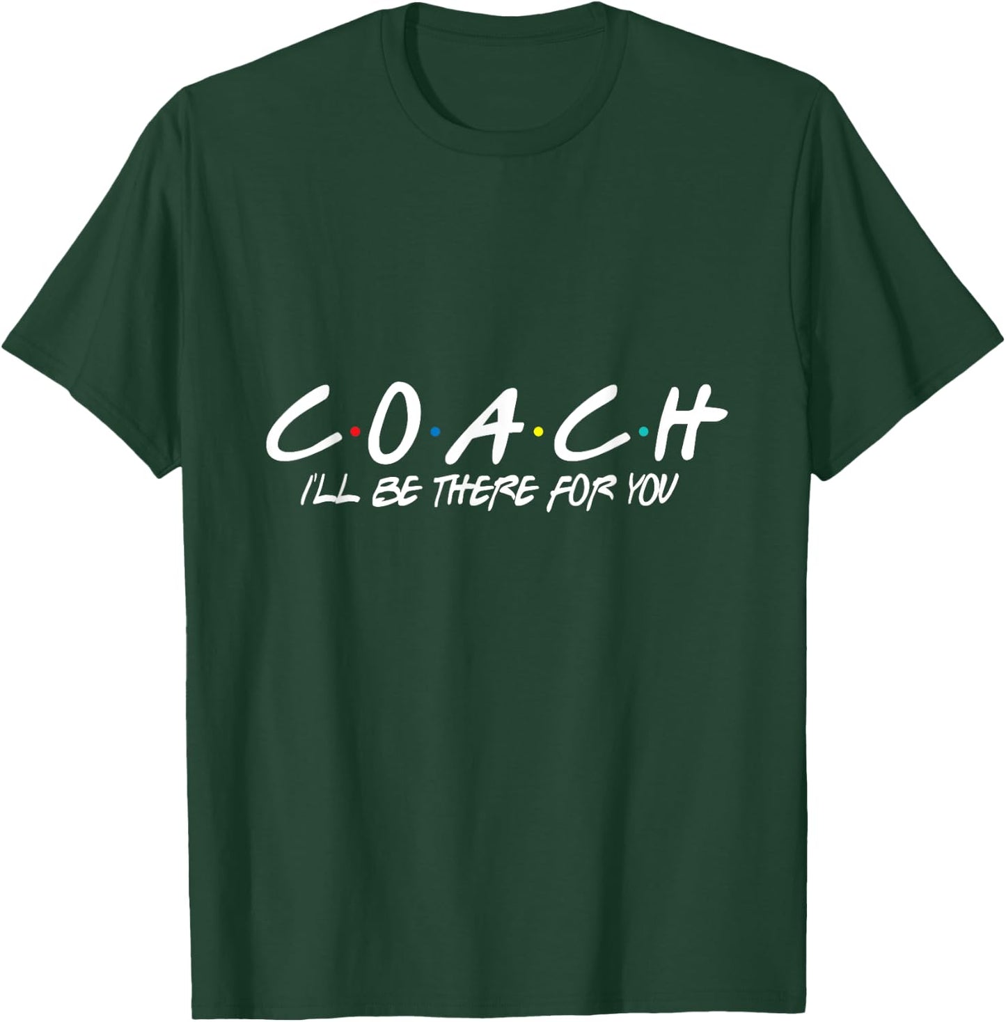 Coach I'll Be There For You T-Shirt - T-Shirt | Forest
