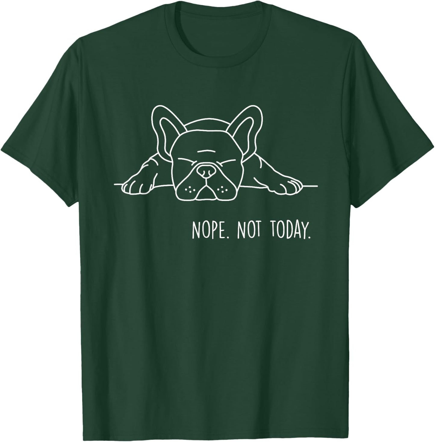 Funny Nope Not Today French Bulldog Lover Nope Not Today Men Women Girls Kids T-Shirt - T-Shirt | Forest